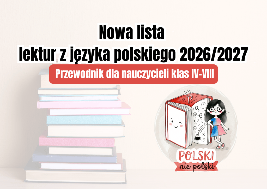 Nowa lista lektur z języka polskiego 2026/2027. Przewodnik dla nauczycieli klas IV–VIII